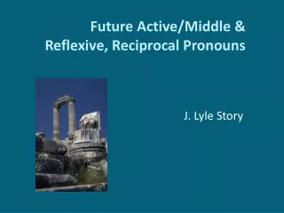 Future Active/Middle &amp; Reflexive, Reciprocal Pronouns