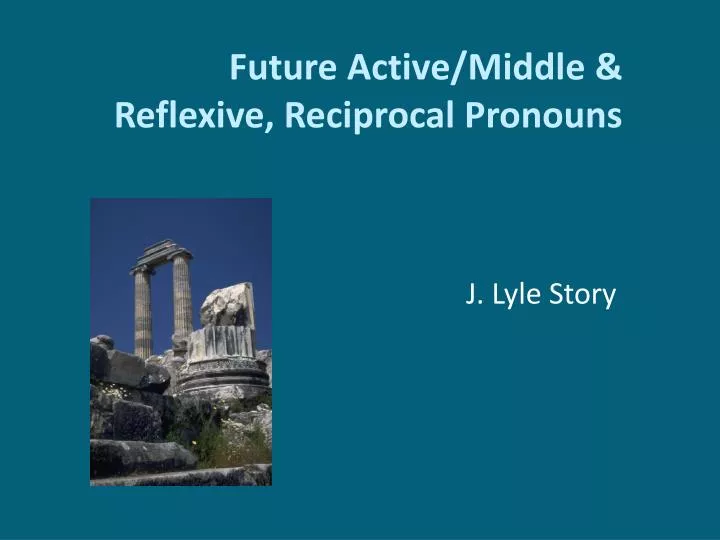 future active middle reflexive reciprocal pronouns
