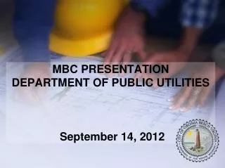 MBC PRESENTATION DEPARTMENT OF PUBLIC UTILITIES September 14, 2012