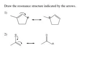 Draw the resonance structure indicated by the arrows.
