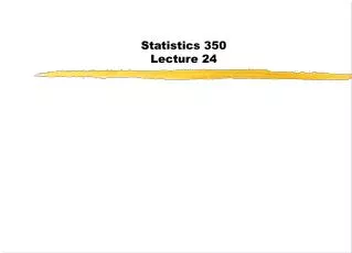 Statistics 350 Lecture 24