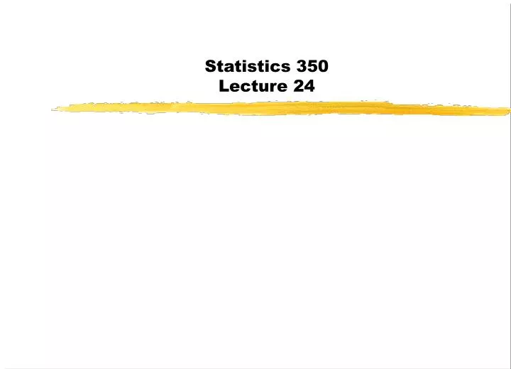 statistics 350 lecture 24