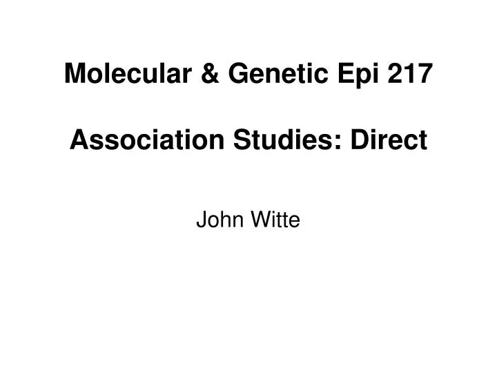 molecular genetic epi 217 association studies direct