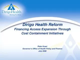 Dirigo Health Reform Financing Access Expansion Through Cost Containment Initiatives Peter Kraut