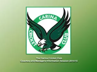 The Carina Cricket Club Coaches and Managers Information Session 2014/15