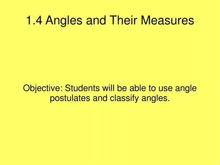 objective students will be able to use angle postulates and classify angles