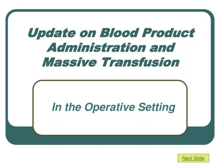 update on blood product administration and massive transfusion