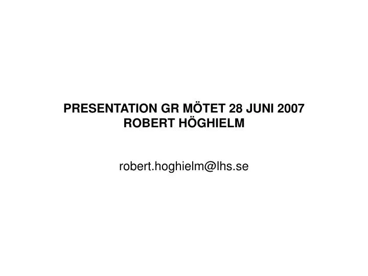 presentation gr m tet 28 juni 2007 robert h ghielm