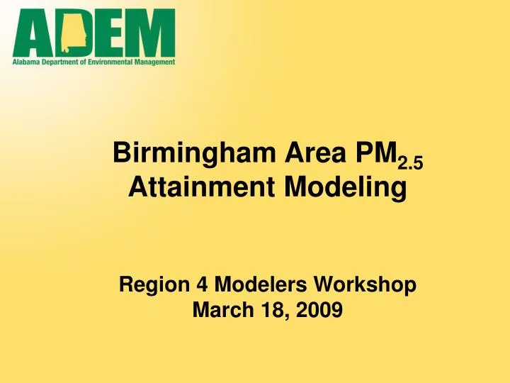 birmingham area pm 2 5 attainment modeling region 4 modelers workshop march 18 2009