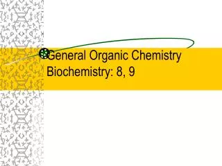 General Organic Chemistry Biochemistry: 8, 9