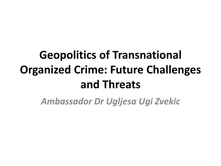 geopolitics of transnational organized crime future challenges and threats