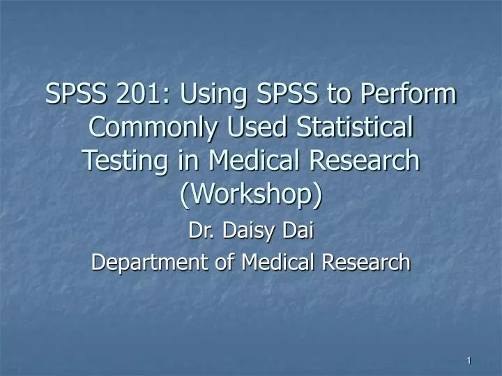 spss 201 using spss to perform commonly used statistical testing in medical research workshop
