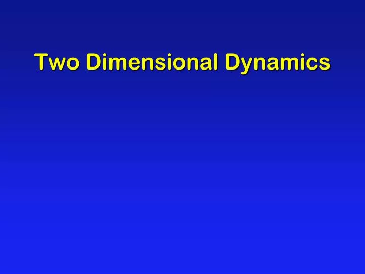 two dimensional dynamics