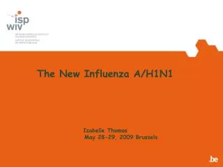The New Influenza A/H1N1 Isabelle Thomas May 28-29, 2009 Brussels