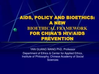 AIDS, POLICY AND BIOETHICS: A NEW BIOETHICAL FRAMEWORK FOR CHINA'S HIV/AIDS PREVENTION