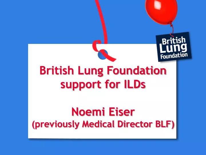 british lung foundation support for ilds noemi eiser previously medical director blf