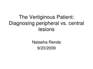 The Vertiginous Patient: Diagnosing peripheral vs. central lesions