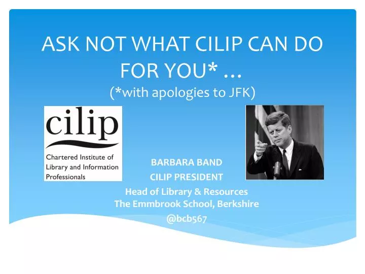 ask not what cilip can do for you with apologies to jfk