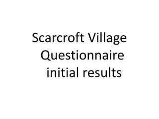 Scarcroft Village Questionnaire initial results