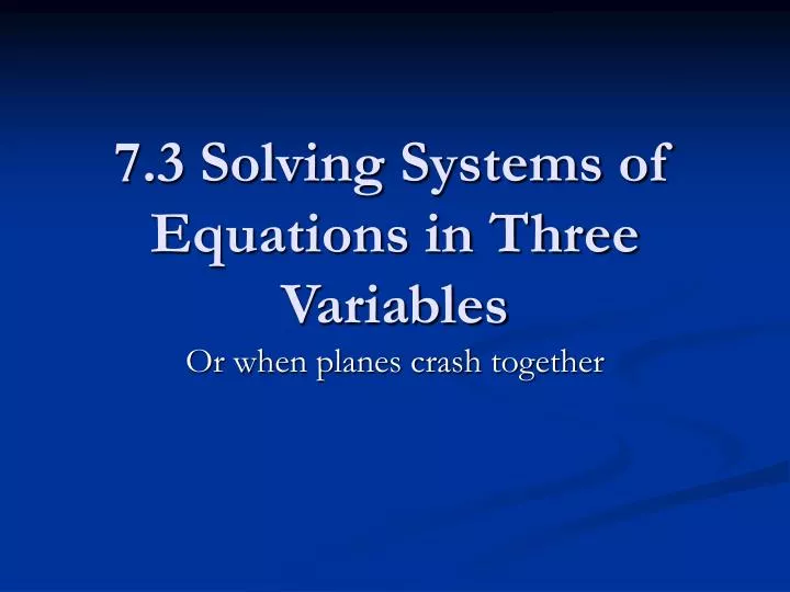 7 3 solving systems of equations in three variables