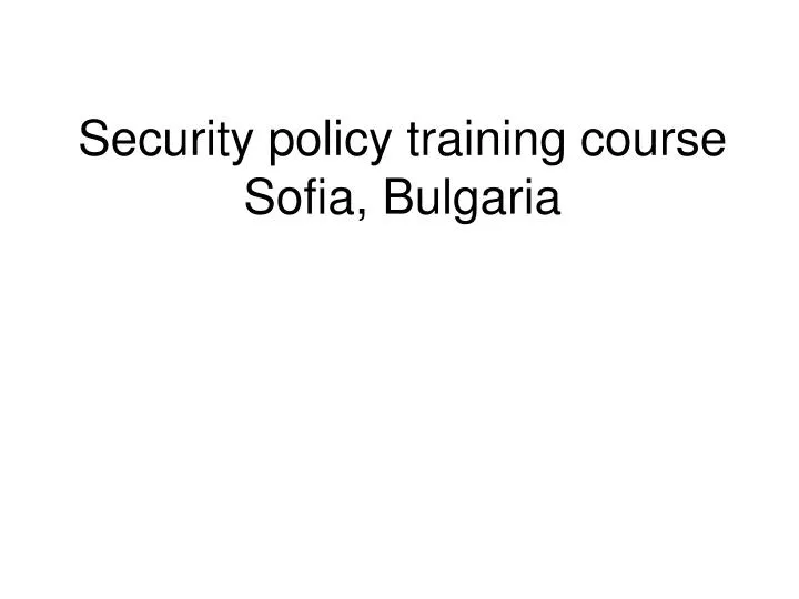security policy training course sofia bulgaria
