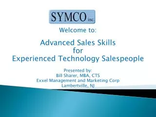 Welcome to: Advanced Sales Skills for Experienced Technology Salespeople Presented by: