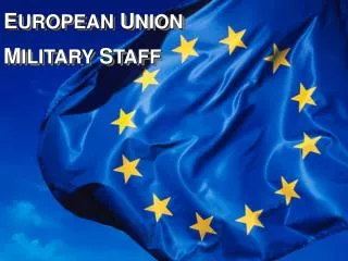 E UROPEAN U NION M ILITARY S TAFF