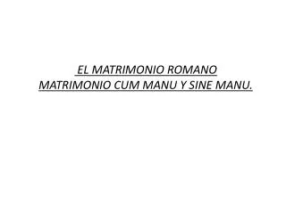 el matrimonio romano matrimonio cum manu y sine manu