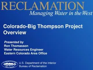 Presented by Ron Thomasson Water Resources Engineer Eastern Colorado Area Office