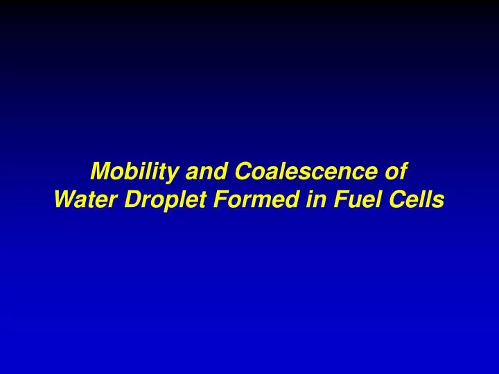 mobility and coalescence of water droplet formed in fuel cells
