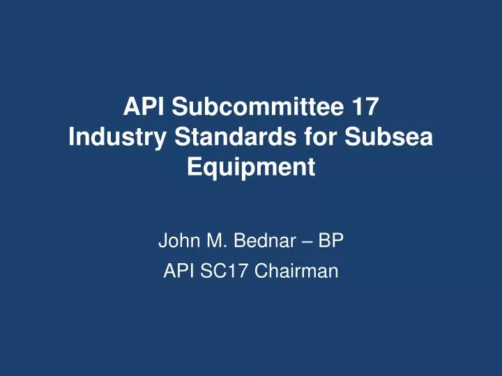 api subcommittee 17 industry standards for subsea equipment