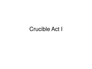 Crucible Act I