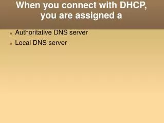 When you connect with DHCP, you are assigned a