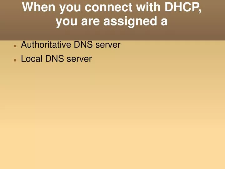 when you connect with dhcp you are assigned a