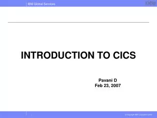 INTRODUCTION TO CICS 	Pavani D 	Feb 23, 2007