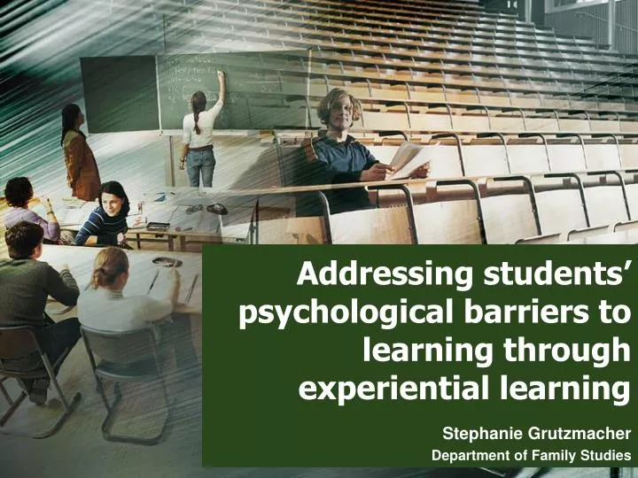 addressing students psychological barriers to learning through experiential learning