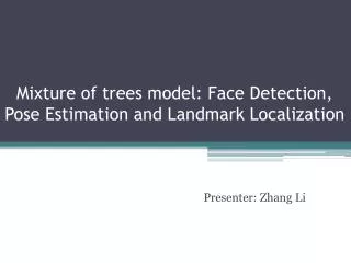 Mixture of trees model: Face Detection, Pose Estimation and Landmark Localization