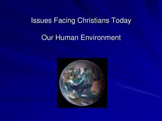 Issues Facing Christians Today Our Human Environment