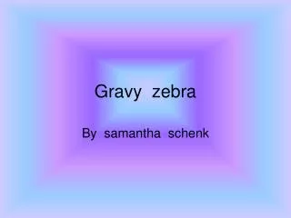 Gravy zebra