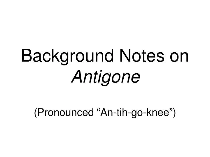 background notes on antigone