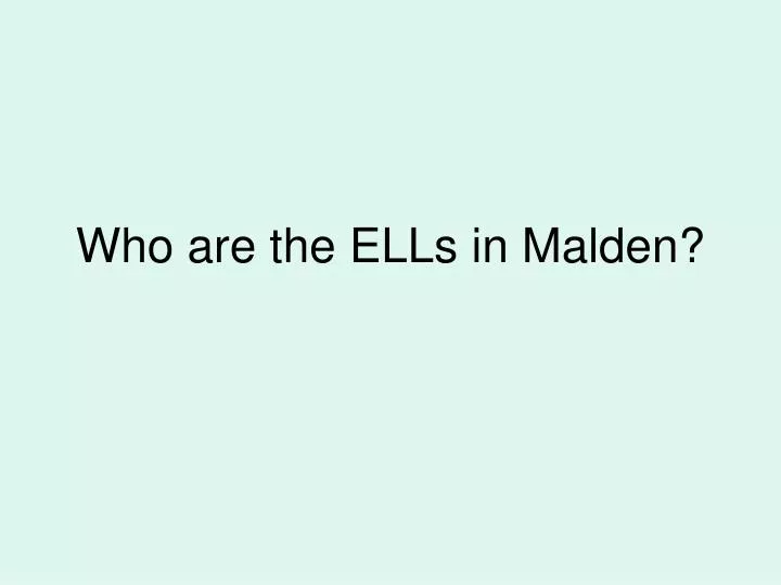 who are the ells in malden