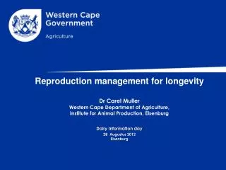 Reproduction management for longevity Dr Carel Muller Western Cape Department of Agriculture,