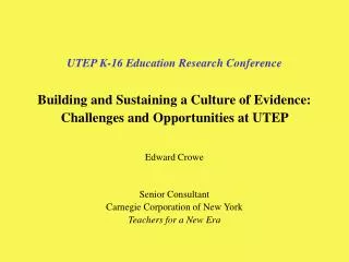 UTEP K-16 Education Research Conference Building and Sustaining a Culture of Evidence: