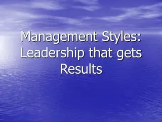 Management Styles: Leadership that gets Results