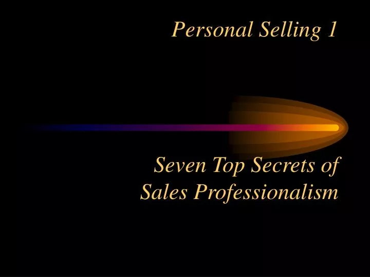 personal selling 1 seven top secrets of sales professionalism