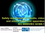 Safety requirements of Audio , video and similar electronic apparatus IEC 60065/IEC 62368-1
