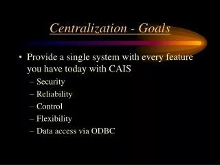 Centralization - Goals