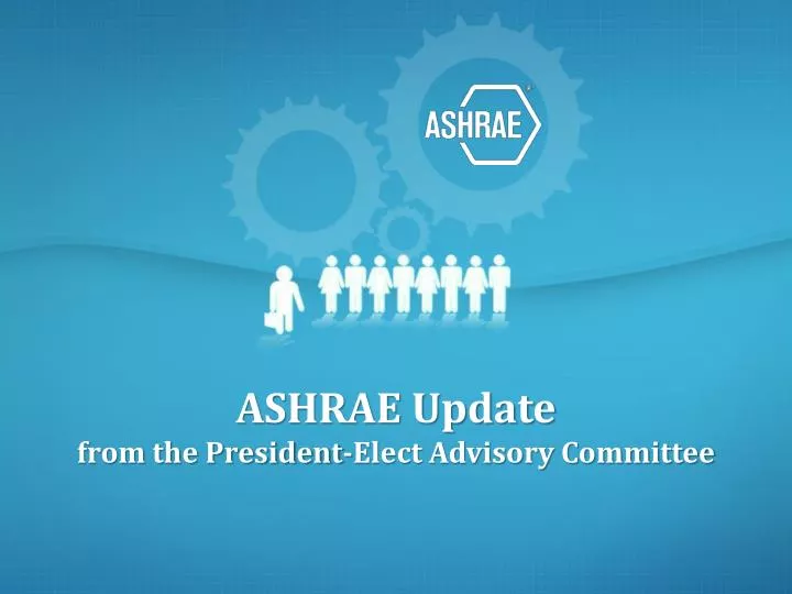 ashrae update from the president elect advisory committee