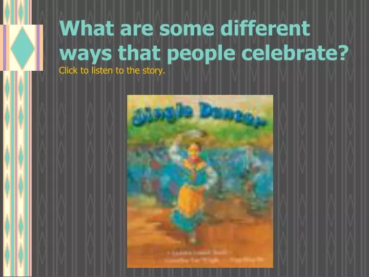 what are some different ways that people celebrate click to listen to the story