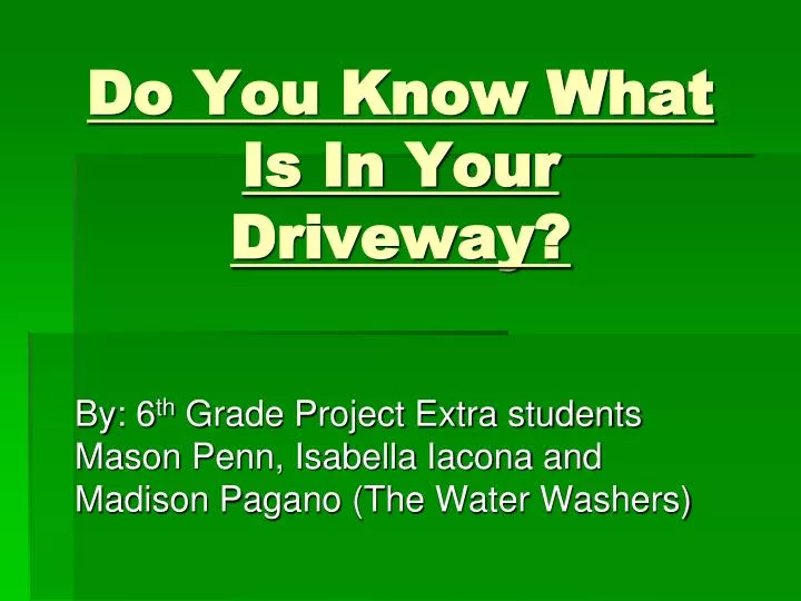 do you know what is in your driveway